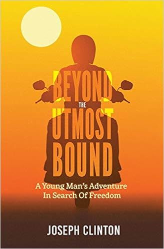 Beyond The Utmost Bound: A young man's adventure in search of freedom